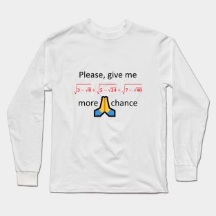 Please, give me one more chance Long Sleeve T-Shirt